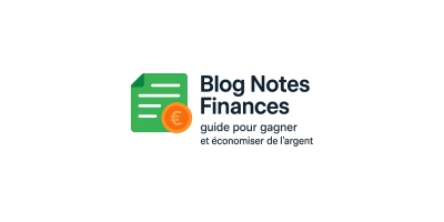 Blog Notes Finances : guide pour gagner et économiser de l’argent